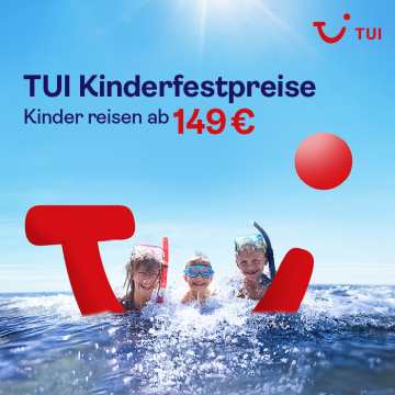 Wieder da! Die TUI Kinderfestpreise ab &euro; 149,-.